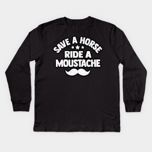 Save A Horse Ride A Moustache Kids Long Sleeve T-Shirt
